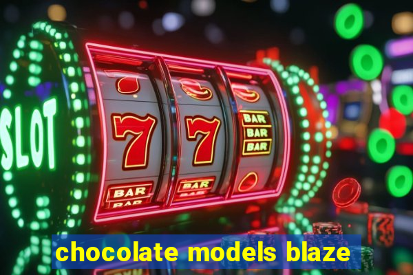 chocolate models blaze